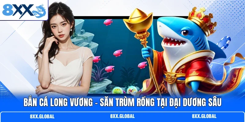 Bắn Cá Long Vương