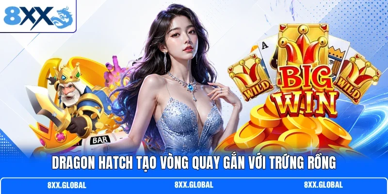 Dragon hatch tạo vòng quay gắn với trứng rồng