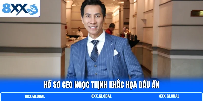 Hồ sơ ceo Ngọc Thịnh khắc họa dấu ấn