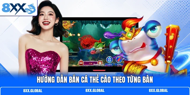 Hướng dẫn bắn cá thẻ cào theo từng bàn