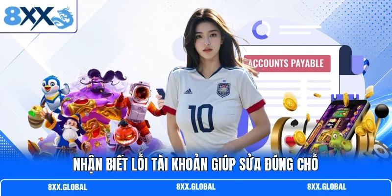 Nhận biết lỗi tài khoản giúp sửa đúng chỗ