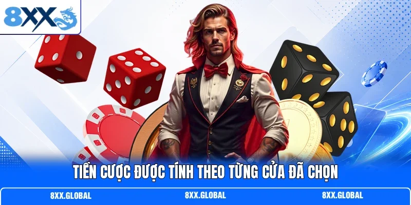 Tiền cược được tính theo từng cửa đã chọn